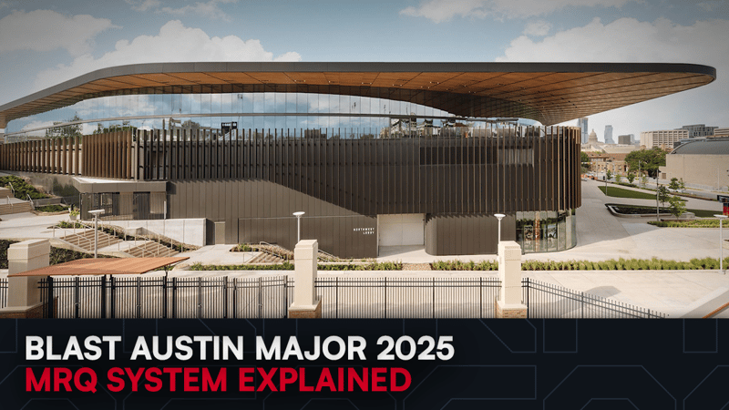 BLAST Austin Major 2025 &#8211; MRQs Explained